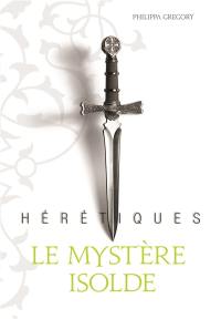 Hérétiques. Vol. 1. Le mystère Isolde