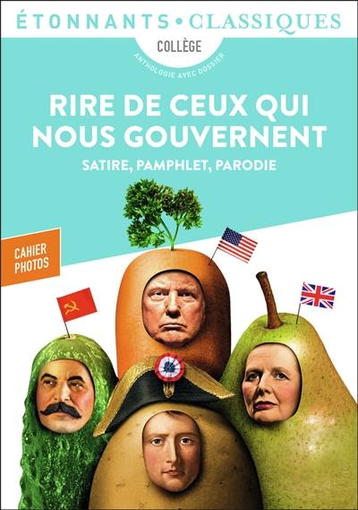 Rire de ceux qui nous gouvernent : satire, pamphlet, parodie : collège, anthologie avec dossier