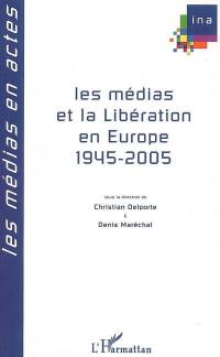 Les médias et la Libération en Europe : 1945-2005 : actes du colloque