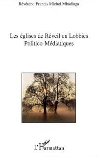 Les Eglises de Réveil face aux lobbies politico-médiatiques