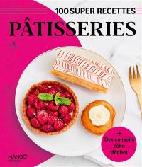 Pâtisseries : 100 super recettes : + des conseils zéro déchet