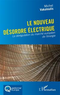 Le nouveau désordre électrique : la dérégulation du marché européen de l'énergie