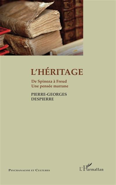 L'héritage : de Spinoza à Freud : une pensée marrane