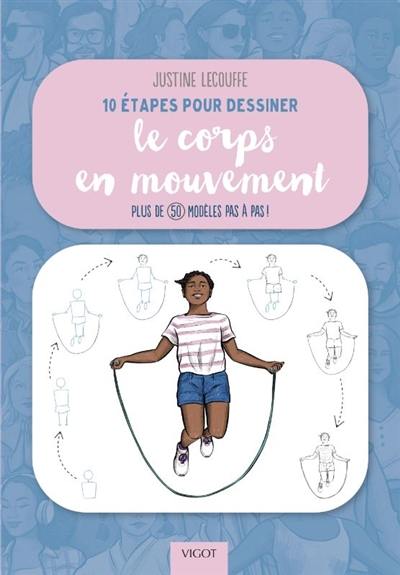 10 étapes pour dessiner le corps en mouvement : plus de 50 modèles pas à pas !