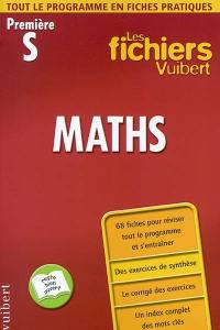 Maths, première S : tout le programme en fiches pratiques : 68 fiches pour réviser tout le programme et s'entraîner, des exercices de synthèse, le corrigé des exercices, un index complet des mots clés