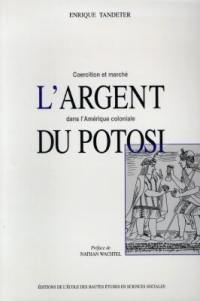 L'argent du Potosi : coercition et marché dans l'Amérique coloniale