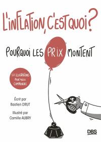 L'inflation, c'est quoi ? : pourquoi les prix montent : 50 illustrations pour mieux comprendre