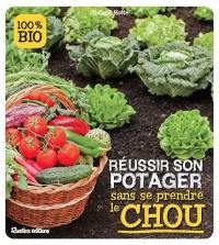 Réussir son potager sans se prendre le chou : 100 % bio