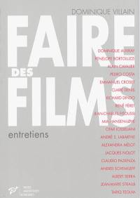 Le travail du cinéma. Vol. 4. Faire des films : entretiens