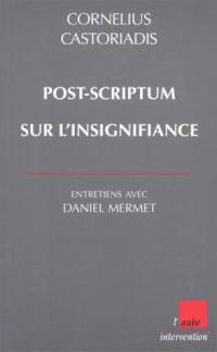 Post-scriptum sur l'insignifiance : entretiens avec Daniel Mermet