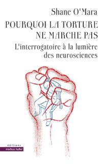 Pourquoi la torture ne marche pas : l'interrogatoire à la lumière des neurosciences