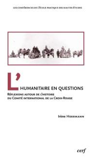 L'humanitaire en questions : réflexions autour de l'histoire du Comité international de la Croix-Rouge