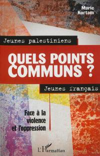 Jeunes Palestiniens, jeunes Français, quels points communs ? : face à la violence et l'oppression