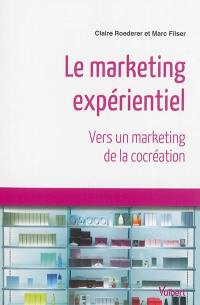 Le marketing expérientiel : vers un marketing de la cocréation