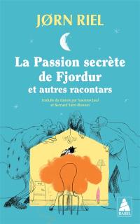 La passion secrète de Fjordur : et autres racontars