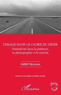 L'image dans le cadre du désir : transitivité dans la peinture, la photographie et le cinéma