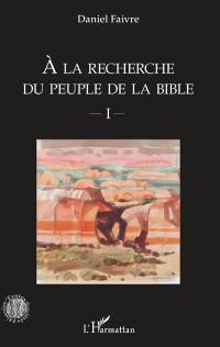 A la recherche du peuple de la Bible. Vol. 1