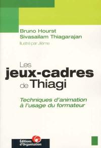 Les jeux-cadres de Thiagi : techniques d'animation à l'usage du formateur