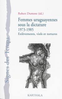 Femmes uruguayennes sous la dictature (1973-1985) : enlèvements, viols et tortures