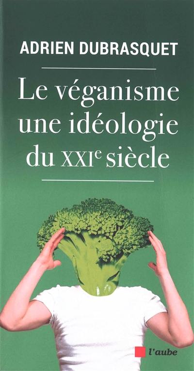 Le véganisme, une idéologie du XXIe siècle