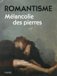 Romantisme : mélancolie des pierres