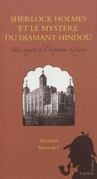 Les inclassables de Sherlock Holmes. Sherlock Holmes et le mystère du diamant hindou : une enquête de l'inspecteur Gregson