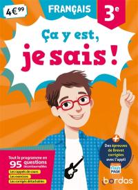 Ca y est, je sais ! français 3e : tout le programme en 95 questions incontournables : les rappels de cours, les exercices, les corrigés détachables