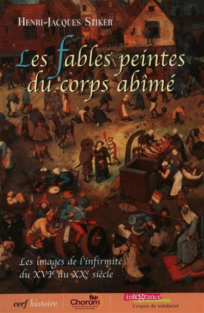 Les fables peintes du corps abîmé : les images de l'infirmité du XVIe au XXe siècle