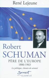 Robert Schuman (1886-1963), père de l'Europe : la politique, chemin de sainteté