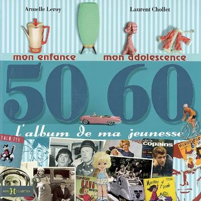 L'album de ma jeunesse, 50-60 : mon enfance, mon adolescence