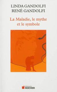 La maladie, le mythe et le symbole : une approche anthropologique des pathologies