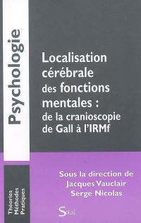 Localisation cérébrale des fonctions mentales : de la cranioscopie de Gall à l'IRMf