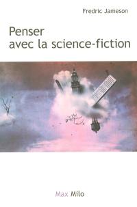 Archéologies du futur. Vol. 2. Penser avec la science-fiction