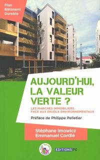 Aujourd'hui, la valeur verte ? : les marchés immobiliers face aux enjeux environnementaux