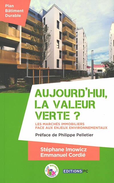 Aujourd'hui, la valeur verte ? : les marchés immobiliers face aux enjeux environnementaux