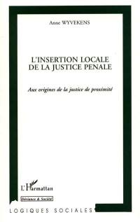 L'insertion locale de la justice pénale : aux origines de la justice de proximité