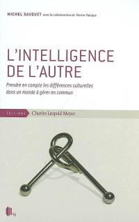 L'intelligence de l'autre : prendre en compte les différences culturelles dans un monde à gérer en commun