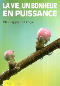 La vie, un bonheur en puissance : il est fait à chacun selon sa foi