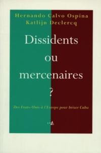 Dissidents ou mercenaires ? : des Etats-Unis à l'Europe pour déstabiliser Cuba