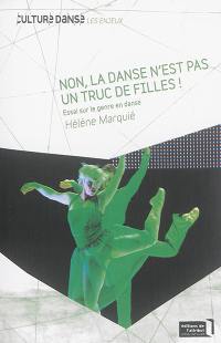 Non, la danse n'est pas un truc de filles ! : essai sur le genre en danse