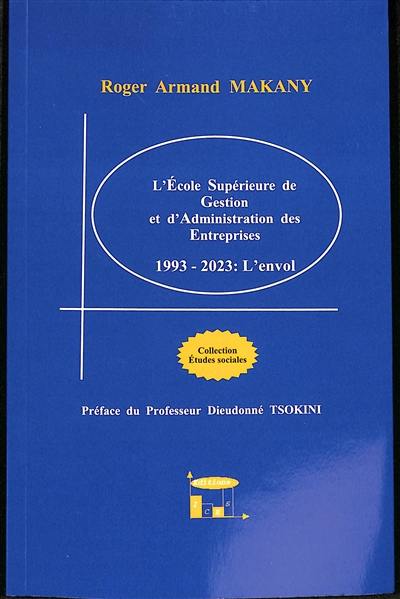 L'Ecole supérieure de gestion et d'administration des entreprises : 1993-2023 : l'envol