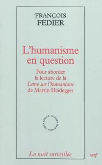 L'humanisme en question : pour aborder la lecture de la Lettre sur l'humanisme de Martin Heidegger