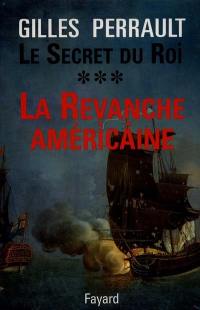 Le secret du roi. Vol. 3. La revanche américaine