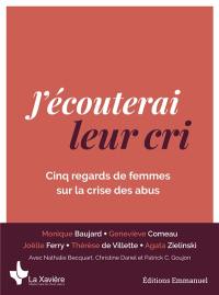 J'écouterai leur cri : cinq regards de femmes sur la crise des abus