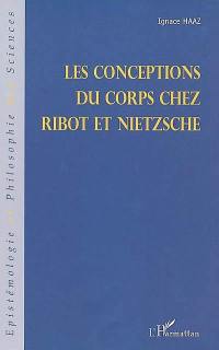 Les conceptions du corps chez Ribot et Nietzsche : à partir des Fragments posthumes de Nietzsche, de la Revue philosophique de la France et de l'étranger et de la Recherche-Nietzsche