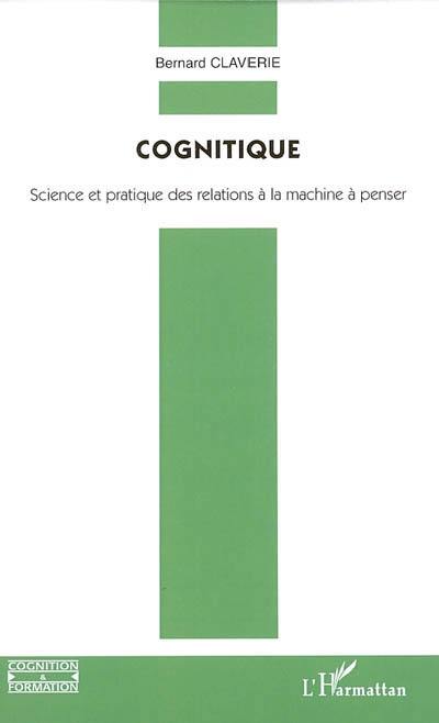 Cognitique : science et pratique des relations à la machine à penser