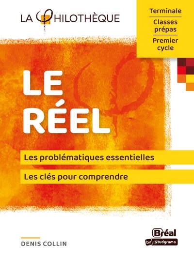 Le réel : les problématiques essentielles, les clés pour comprendre : terminale, classes prépas, premier cycle