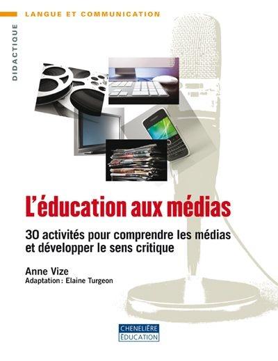 L'éducation aux médias : 30 activités pour comprendre les médias et développer le sens critique