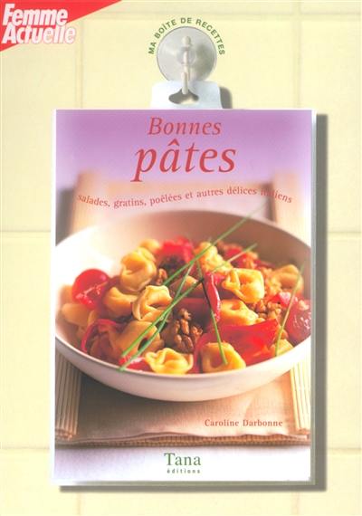 Bonnes pâtes : salades, gratins, poêlées et autres délices italiens