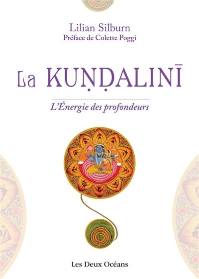 La kundalini : l'énergie des profondeurs : étude d'ensemble d'après les textes du sivaïsme non-dualiste du Kasmir